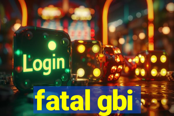 fatal gbi